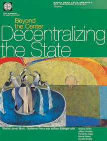 Beyond the Center (Decentralizing the State) by Shahid Javed Burki, Willia Dillinger, Guillermo E. Perry, 9780821345214