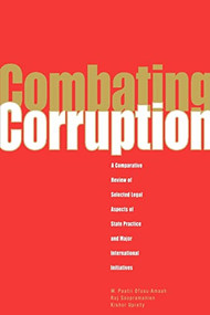 Combating Corruption (A Comparative Review of Selected Legal Aspects of State Practice and International Initiatives) by Raj Soopramien, W. Paatii Ofosu-Amaah, Kishor Uprety, 9780821345238