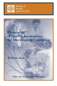 Principles of Health Economics for Developing Countries by William Jack, 9780821345719