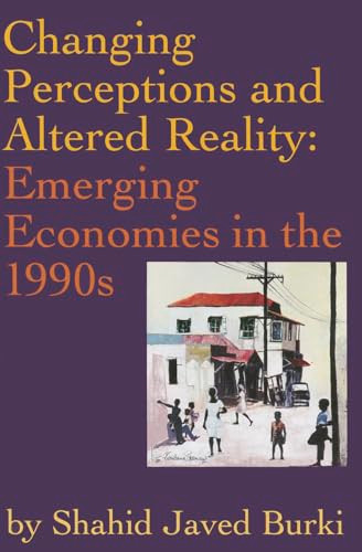 Changing Perceptions and Altered Reality (Emerging Economies in the 1990s) by Shahid Javed Burki, 9780821345924