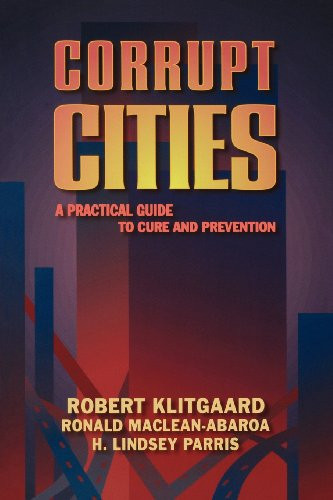 Corrupt Cities (A Practical Guide to Cure and Prevention) by Robert Klitgaard, Ronald MacLean-Abaroa, H. Lindsey Parris, 9780821346006