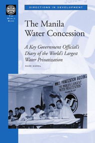 The Manila Water Concession (A Key Government Official's Diary of the World's Largest Water Privatization) by Mark Dumol, 9780821347119
