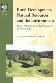Rural Development, Natural Resources and the Environment (Lessons of Experience in Eastern Europe and Central Asia) by L. Alexander Norsworthy, 9780821347171