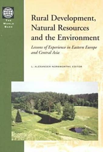 Rural Development, Natural Resources and the Environment (Lessons of Experience in Eastern Europe and Central Asia) by L. Alexander Norsworthy, 9780821347171