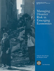 Managing Disaster Risk in Emerging Economies by Alcira Kreimer, Margaret Arnold, 9780821347263