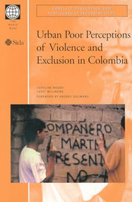Urban Poor Perceptions of Violence and Exclusion in Colombia by Caroline Moser, Cathy McIlwaine, 9780821347317