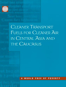Cleaner Transport Fuels for Cleaner Air in Central Asia and the Caucasus by Magda Lovei, Masami Kojima, Robert W. Bacon, 9780821347836