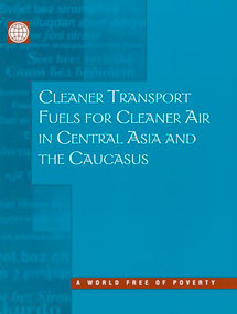 Cleaner Transport Fuels for Cleaner Air in Central Asia and the Caucasus by Magda Lovei, Masami Kojima, Robert W. Bacon, 9780821347836