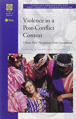Violence in a Post-Conflict Context (Urban Poor Perceptions from Guatemala) by Caroline Moser, Cathy McIlwaine, 9780821348369