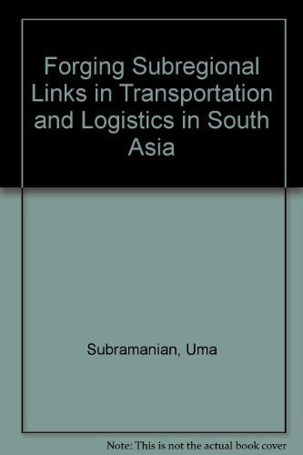 Forging Subregional Links in Transportation and Logistics in South Asia by Uma Subramanian, John Arnold, 9780821348857