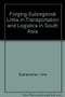 Forging Subregional Links in Transportation and Logistics in South Asia by Uma Subramanian, John Arnold, 9780821348857