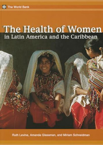 The Health of Women in Latin America and the Caribbean by Ruth E. Levine, Amanda Glassman, Miriam Schneidman, 9780821349304