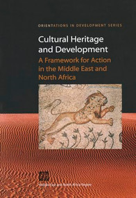 Cultural Heritage and Development (A Framework for Action in the Middle East and North Africa) by World Bank, 9780821349380