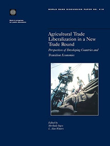 Agricultural Trade Liberalization in a New Trade Round (Perspectives of Developing Countries and Transition Economies) by Merlinda Ingco, L. Alan Winters, 9780821349861