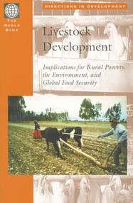 Livestock Development (Implications on Rural Poverty, the Environment, and Global Food Security) by Cornelis de Haan, Francois Le Gall, Tjaart Schillhorn van Veen, Brian Brandenburg, Jerome Gauthier, Robin  Mearns, Michel  Simeon, 9780821349885