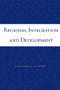 Regional Integration and Development by Oxford University Press USA, Maurice Schiff, L. Alan Winters, 9780821350782