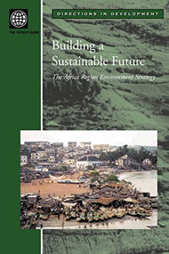 Building A Sustainable Future (The Africa Region Environment Strategy) by World Bank, 9780821351468