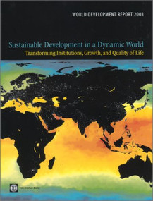 World Development Report 2003 (Sustainable Development in a Dynamic World:  Transforming Institutions, Growth, and Quality of Life) by World Bank, 9780821351512