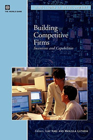 Building Competitive Firms (Incentives and Capabilities) by Ijaz Nabi, Manjula  Luthria, 9780821351543