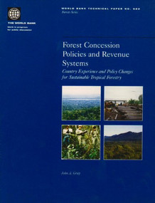 Forest Concession Policies and Revenue Systems (Country Experience and Policy Changes for Sustainable Tropical Forestry) by John A. Gray, 9780821351703