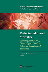 Reducing Maternal Mortality (Learning from Bolivia, China, Egypt, Honduras, Indonesia, Jamaica, and Zimbabwe) by Marjorie A. Koblinsky, 9780821353929