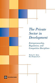 The Private Sector in Development (Entrepreneurship, Regulation, and Competitive Disciplines) by Michael U. Klein, Bita Hadjimichael, 9780821354377