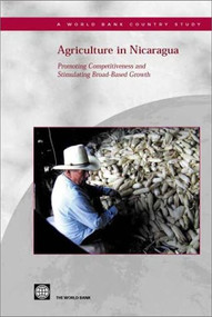 Agriculture in Nicaragua (Promoting Competitiveness and Stimulating Broad-Based Growth) by World Bank, 9780821354438