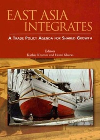 East Asia Integrates (A Trade Policy Agenda for Shared Growth) by Oxford University Press USA, Kathie Krumm, Homi Kharas, 9780821355145