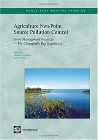 Agriculture Non-Point Source Pollution Control (Good Management Practices--The Chesapeake Bay Experience) by Rita Cestti, Jitendra Srivastava, Samira Jung, 9780821355237