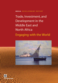 Trade, Investment, and Development in the Middle East and North Africa (Engaging with the World) by World Bank, 9780821355749