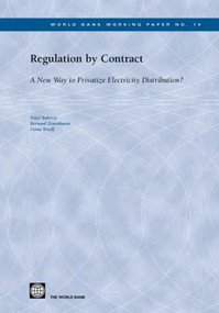 Regulation by Contract (A New Way to Privatize Electricity Distribution?) by Fiona Woolf, Bernard Tenenbaum, Tonci Bakovic, 9780821355923