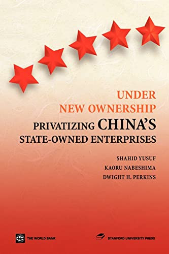 Under New Ownership (Privatizing China's State-Owned Enterprises) by Stanford University Press, Shahid Yusuf, Kaoru Nabeshima, Dwight H. Perkins, 9780821356241
