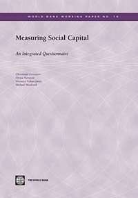 Measuring Social Capital (An Integrated Questionnaire) by Deepa Narayan, Christiaan Grootaert, Veronica Nyhan Jones, Michael Woolcock, 9780821356616