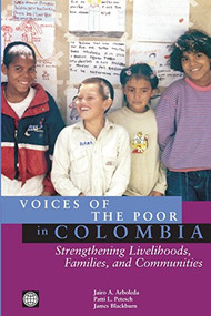 Voices of the Poor in Colombia (Strengthening Livelihoods, Families, and Communities) by Jairo A. Arboleda, Patti L. Petesch, James Blackburn, 9780821358023
