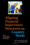 Aligning Financial Supervisory Structures with Country Needs by Alexander Fleming, David T. LLewellyn, Jeffrey  Carmichael, 9780821360026
