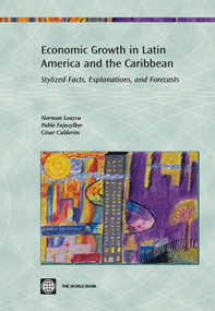 Economic Growth in Latin America and the Caribbean (Stylized Facts, Explanations, and Forecasts) by Pablo Fajnzylber, Norman Loayza, Cesar Calderon, 9780821360910