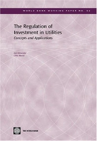 The Regulation of Investment in Utilities (Concepts and Applications) by Clive Harris, Ian Alexander, 9780821361528