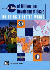 miniAtlas of Millennium Development Goals (Building a Better World) by World Bank, 9780821361757