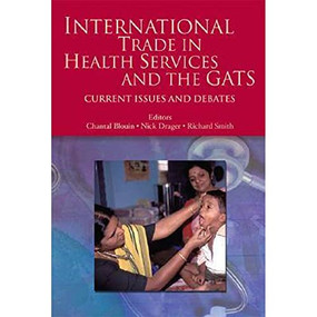 International Trade in Health Services and the GATS (Current Issues and Debates) by Chantal Blouin, Nick  Drager, Richard Smith, 9780821362112