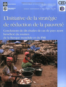The Initiative strategique de reduction de la pauvrete (Resultats de dix etudes de cas nationales sur le soutien de la Banque mondiale et du FMI) by William G. Battaile Jr., 9780821362211