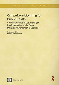 Compulsory Licensing for Public Health (A Guide and Model Documents for Implementation of the Doha Declaration Paragraph 6 Decision) by Frederick M. Abbott, Rudolf V.  Van Puymbroeck, 9780821362921