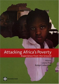 Attacking Africa's Poverty (Experience from the Ground) by Louise M.  Fox, Robert B.  Liebenthal, 9780821363225