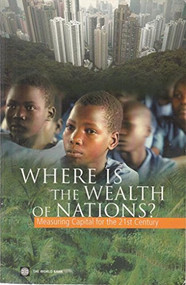 Where Is the Wealth of Nations? (Measuring Capital for the 21st Century) by World Bank, 9780821363546