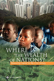 Where Is the Wealth of Nations? (Measuring Capital for the 21st Century) by World Bank, 9780821363546