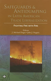 Safeguards and Antidumping in Latin American Trade Liberalization (Fighting Fire with Fire) by Palgrave Macmillan UK, J. Michael Finger, Julio J. Nogues, 9780821363683