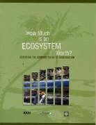 How Much is an Ecosystem Worth? (Assessing the Economic Value of Conservation) by World Bank, 9780821363782