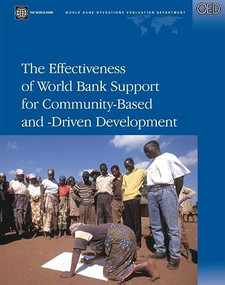The Effectiveness of World Bank Support for Community-Based and -Driven Development (An OED Evaluation) by Nalini Kumar, Anju Vajja, Barbara Pozzoni, George Garner Woodall, 9780821363904