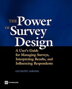 The Power of Survey Design (A User's Guide for Managing Surveys, Interpreting Results, and Influencing Respondents) by Giuseppe Iarossi, 9780821363928