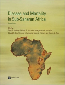 Disease and Mortality in Sub-Saharan Africa by Dean T. Jamison, Richard G. Feachem, Malegapuru W. Makgoba, Eduard R. Bos, Florence K. Baingana, Karen J. Hofman, Khama O. Rogo, 9780821363973