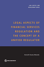 Legal Aspects of Financial Services Regulation and the Concept of a Unified Regulator by Kenneth Kaoma Mwenda, 9780821364598